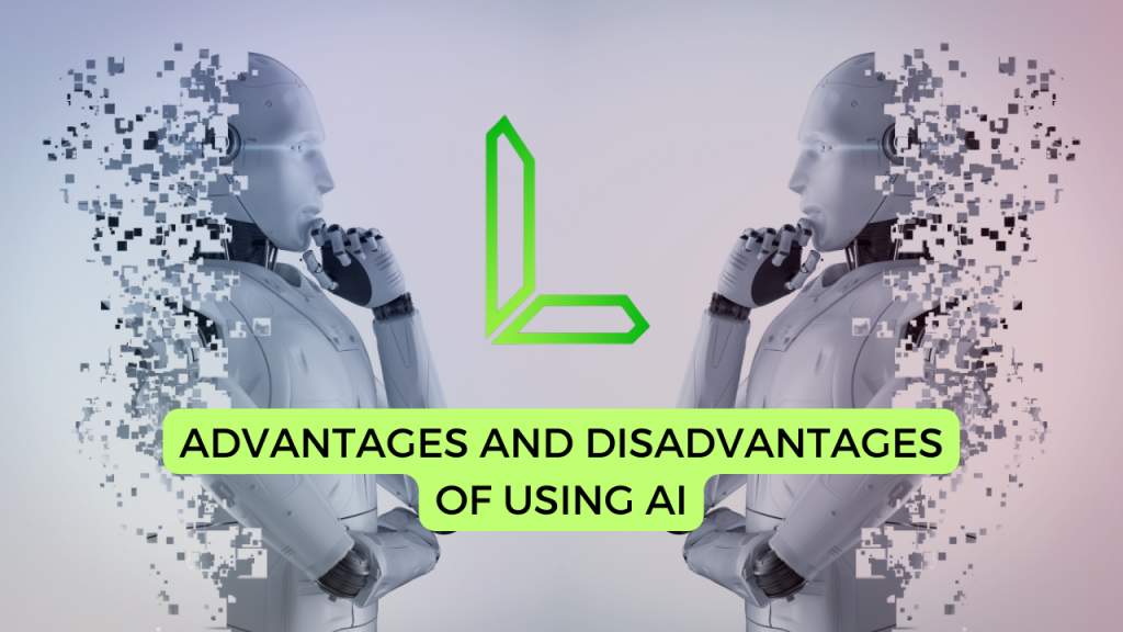 Advantages and Disadvantages of using AI